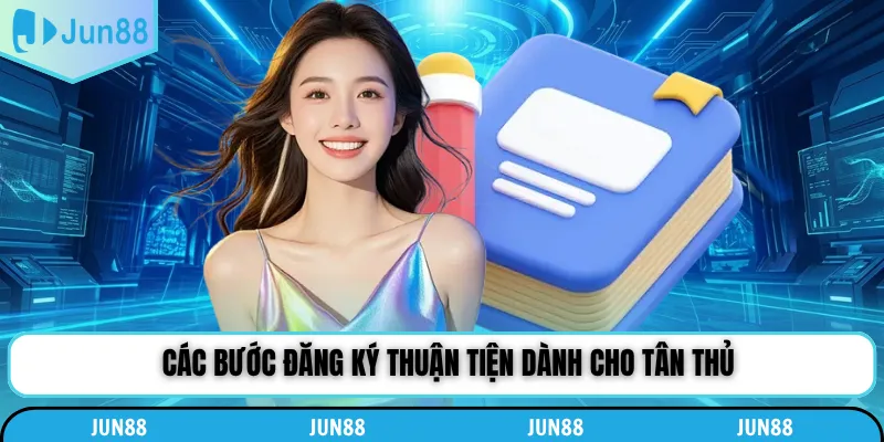 Các bước đăng ký thuận tiện dành cho tân thủ
