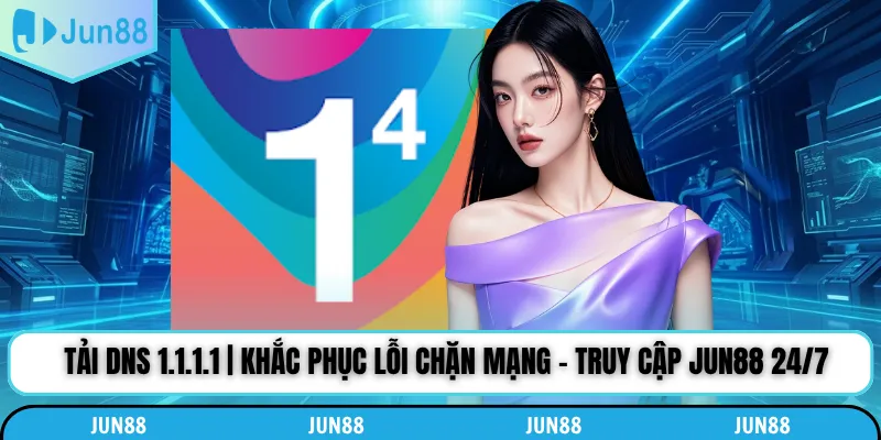 Các bước tải DNS 1.1.1.1 trên thiết bị di động dễ thực hiện