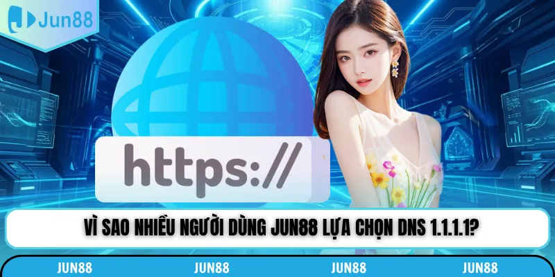 Vì sao nhiều người dùng Jun88 lựa chọn DNS 1.1.1.1?